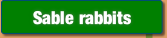 Sable rabbits.