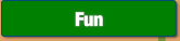 Fun.
